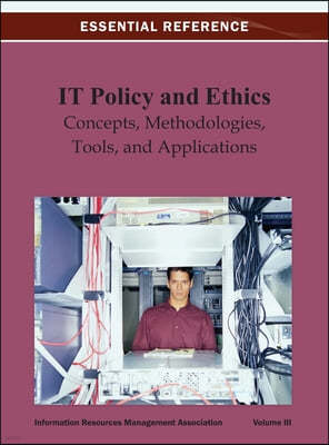 IT Policy and Ethics: Concepts, Methodologies, Tools, and Applications Vol 3