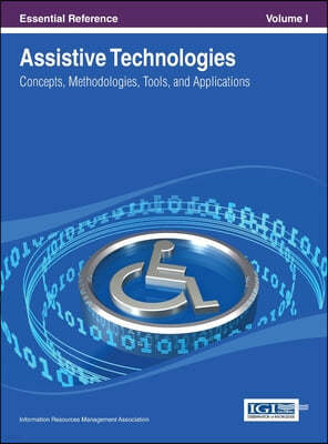 Assistive Technologies: Concepts, Methodologies, Tools, and Applications Vol 1