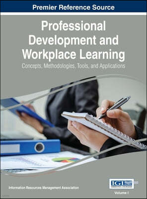 Professional Development and Workplace Learning: Concepts, Methodologies, Tools, and Application, Vol 1