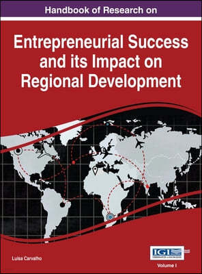 Handbook of Research on Entrepreneurial Success and its Impact on Regional Development, VOL 1