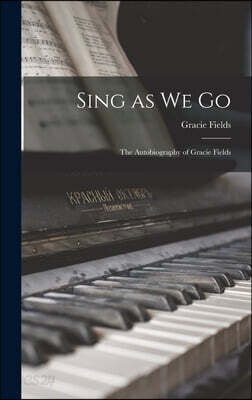 Sing as We Go; the Autobiography of Gracie Fields