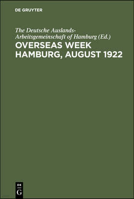 Overseas Week Hamburg, August 1922: Her Political, Economic, and Cultural Aspects