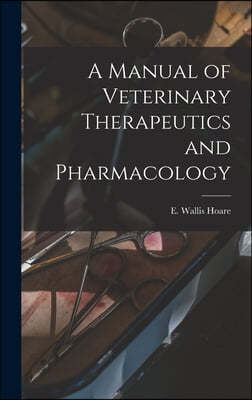 A Manual of Veterinary Therapeutics and Pharmacology [microform]