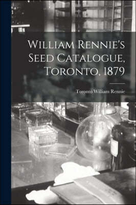 William Rennie's Seed Catalogue, Toronto, 1879