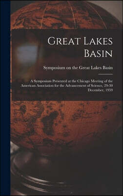 Great Lakes Basin: a Symposium Presented at the Chicago Meeting of the American Association for the Advancement of Science, 29-30 December, 1959