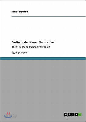 Berlin in der Neuen Sachlichkeit: Berlin Alexanderplatz und Fabian