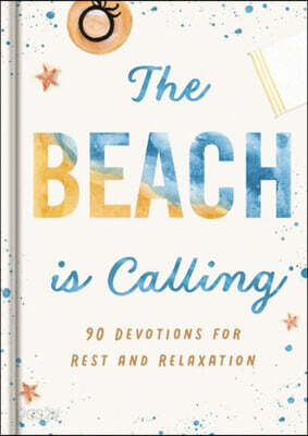 The Beach Is Calling: 90 Devotions for Rest and Relaxation (a 90-Day Devotional to Find Peace and Calm) - The Perfect Vacation and Summer Beach Read