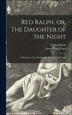 Red Ralph, or, The Daughter of the Night: a Romance of the Road in the Days of Dick Turpin