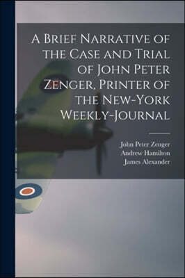 Legare Street Press A Brief Narrative of the Case and Trial of John Peter Zenger, Printer of the New-York Weekly-journal
