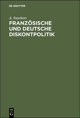 Französische Und Deutsche Diskontpolitik: Mit Besonderer Berücksichtigung Der Entwicklung Der Bank Von Frankreich