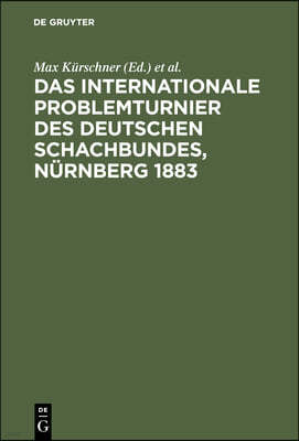 Das Internationale Problemturnier Des Deutschen Schachbundes, Nürnberg 1883