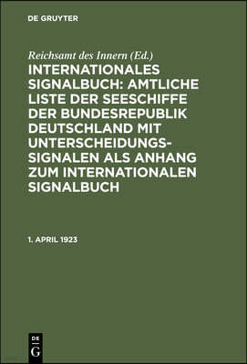 1. April 1923: I. Nachtrag Zur Amtlichen Liste Der Deutschen Seeschiffe Mit Unterscheidungssignalen Vom Jahre 1922