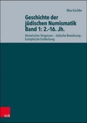 Geschichte Der Judischen Numismatik - Band 1: 2.-16. Jh.: Historisches Vergessen - Judische Bewahrung - Europaische Entdeckung