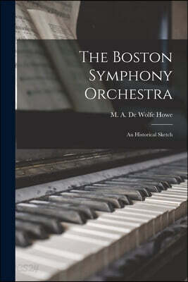 The Boston Symphony Orchestra: an Historical Sketch