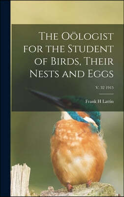 The Oologist for the Student of Birds, Their Nests and Eggs; v. 32 1915