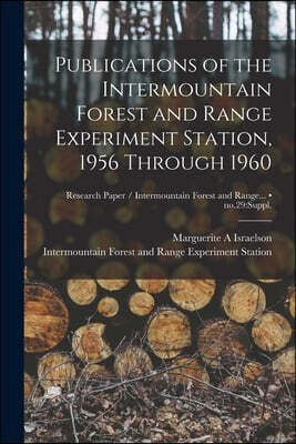 Publications of the Intermountain Forest and Range Experiment Station, 1956 Through 1960; no.29: suppl.
