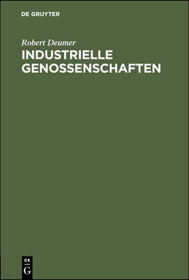 Industrielle Genossenschaften: Die Genossenschaftliche Bedarfsversorgung Der Industrie