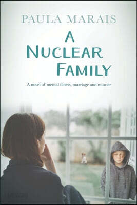 A Nuclear Family: A novel of mental Illness, marriage and murder