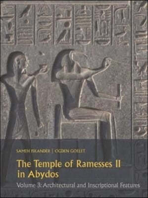 The Temple of Ramesses II in Abydos: Volume 3: Architectural and Inscriptional Features