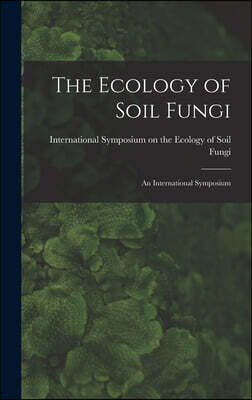 The Ecology of Soil Fungi: an International Symposium