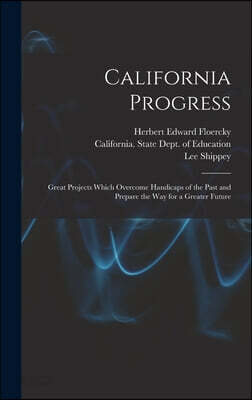 California Progress: Great Projects Which Overcome Handicaps of the Past and Prepare the Way for a Greater Future