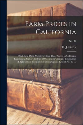 Farm Prices in California: (statistical Data, Supplementing Those Given in California Experiment Station Bulletin 569 ... and in Giannini Foundat