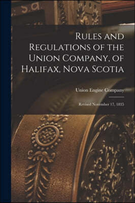 Rules and Regulations of the Union Company, of Halifax, Nova Scotia [microform]: Revised November 17, 1835