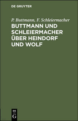 Buttmann Und Schleiermacher Über Heindorf Und Wolf