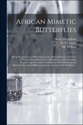 African Mimetic Butterflies: Being Descriptions and Illustrations of the Principal Known Instances of Mimetic Resemblance in the Rhopalocera of the