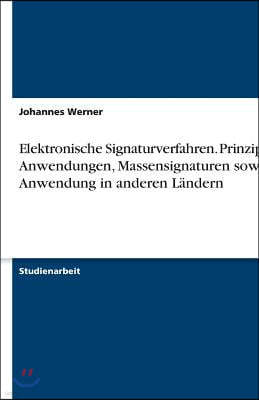 Elektronische Signaturverfahren. Prinzipien, Anwendungen, Massensignaturen sowie Anwendung in anderen L?ndern