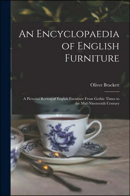An Encyclopaedia of English Furniture: a Pictorial Review of English Furniture From Gothic Times to the Mid-nineteenth Century