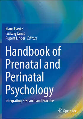 Handbook of Prenatal and Perinatal Psychology: Integrating Research and Practice