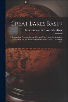 Great Lakes Basin: a Symposium Presented at the Chicago Meeting of the American Association for the Advancement of Science, 29-30 December, 1959