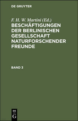 Beschäftigungen Der Berlinischen Gesellschaft Naturforschender Freunde. Band 3