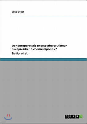 Der Europarat als unersetzbarer Akteur Europ?ischer Sicherheitspolitik?