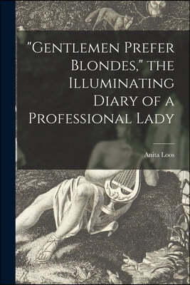 "Gentlemen Prefer Blondes," the Illuminating Diary of a Professional Lady