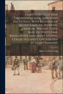 Descendents of Jane Taliaferro Craig, Emigrant Ancestress, With Records of Allied Families, Hawkins, Johnson, Wright, Cave, Barger, Whitcomb, Benschot