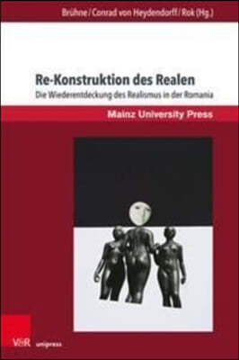 Re-Konstruktion Des Realen: Die Wiederentdeckung Des Realismus in Der Romania