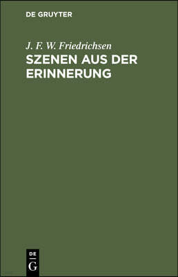 Szenen Aus Der Erinnerung: Erstes Buch: Weiber. Zweites Buch: Männer