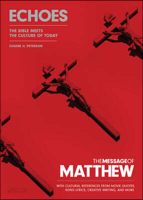The Message of Matthew: Echoes (Softcover): The Bible Meets the Culture of Today