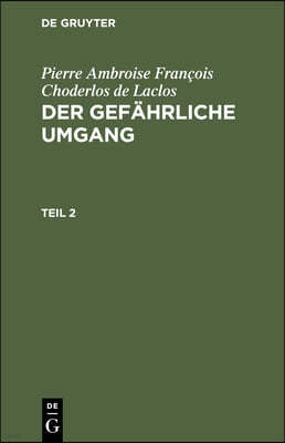 Pierre Ambroise François Choderlos de Laclos: Der Gefährliche Umgang. Teil 2