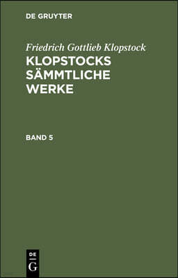 Friedrich Gottlieb Klopstock: Klopstocks Sämmtliche Werke. Band 5