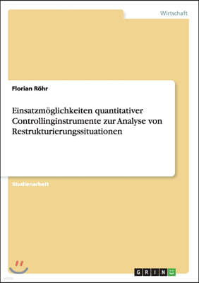 Einsatzm?glichkeiten Quantitativer Controllinginstrumente Zur Analyse Von Restrukturierungssituationen