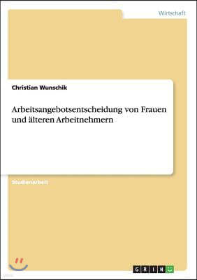 Arbeitsangebotsentscheidung von Frauen und ?lteren Arbeitnehmern