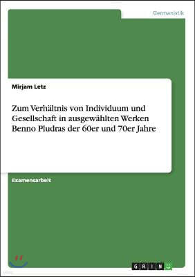 Zum Verh?ltnis von Individuum und Gesellschaft in ausgew?hlten Werken Benno Pludras der 60er und 70er Jahre