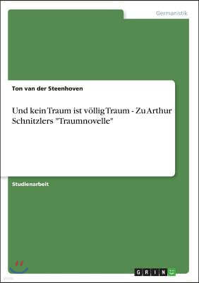 Und kein Traum ist vollig Traum - Zu Arthur Schnitzlers "Traumnovelle"