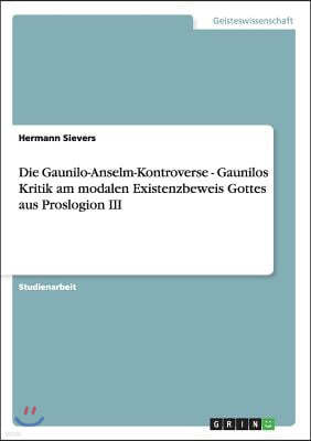 Die Gaunilo-Anselm-Kontroverse - Gaunilos Kritik am modalen Existenzbeweis Gottes aus Proslogion III