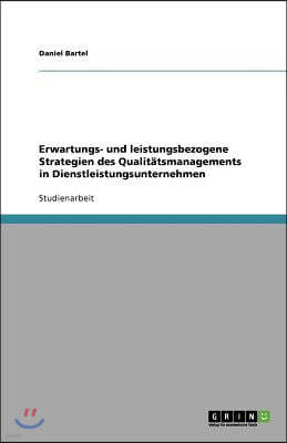 Erwartungs- und leistungsbezogene Strategien des Qualit?tsmanagements in Dienstleistungsunternehmen