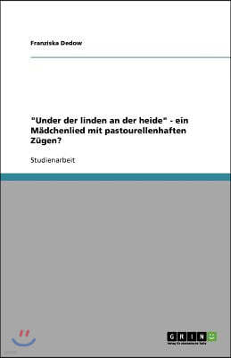 "Under der linden an der heide" - ein M?dchenlied mit pastourellenhaften Z?gen?