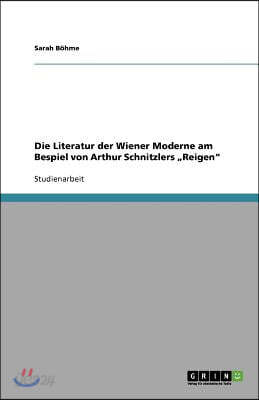 Die Literatur der Wiener Moderne am Bespiel von Arthur Schnitzlers "Reigen"